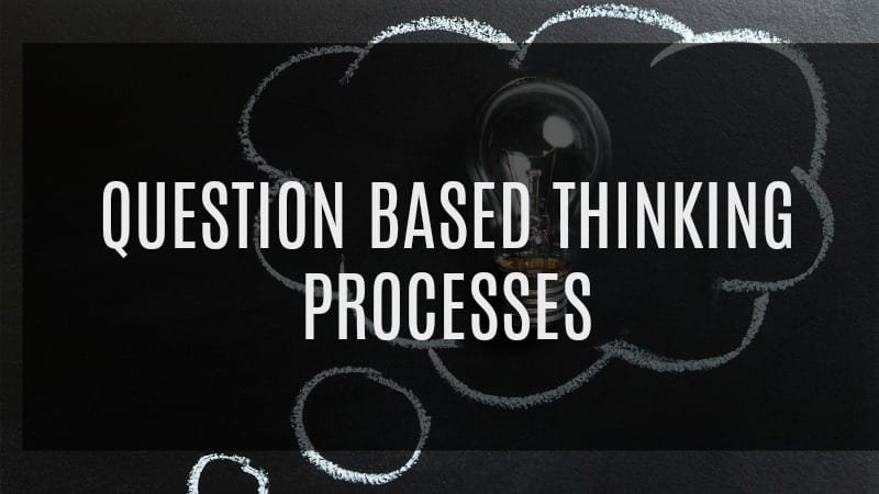 A Question-based thinking process can lead to some extraordinary and significant solutions.*