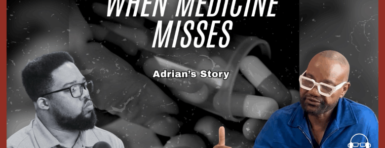 When Medicine Misses: How Failed Care Impacted Adrian’s Aspirations and Mental Health